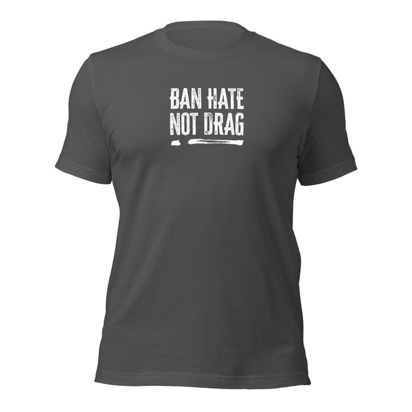 Ban Hate Not Drag Ally Unisex T-Shirt
