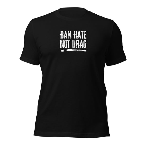 Ban Hate Not Drag Ally Unisex T-Shirt